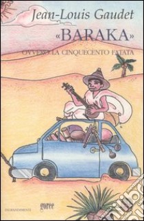 «Baraka» ovvero la cinquecento fatata. Testo francese a fronte libro di Gaudet Jean-Louis