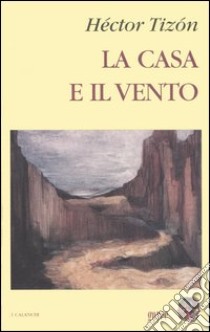 La casa e il vento libro di Tizón Héctor