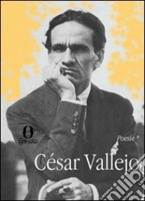 Opera poetica: Gli araldi neri-Trilce-Poemi umani-Spagna, allontana da me questo calice. Testo spagnolo a fronte libro di Vallejo César; Paoli R. (cur.)