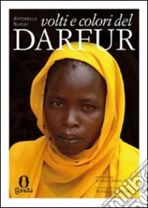 Volti e colori del Darfur. Ediz. illustrata libro di Napoli Antonella