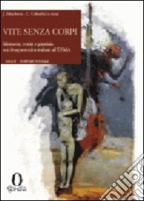 Vite senza corpi. Memoria, verità e giustizia sui desaparesidos dell'Esma libro di Ithurburu J. (cur.); Colombi C. (cur.)