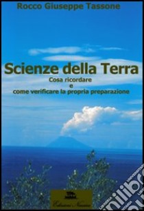 Scienze della terra. Cosa ricordare e come verificare la propria preparazione. Per le Scuole superiori libro di Tassone Rocco G.