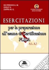 Esercitazioni per la preparazione all'esame di certificazione PLIDA A1 e A2. Con 2 CD Audio libro di De Stefano Anna M.; Gullì Giovanna; Zappia M. Grazia