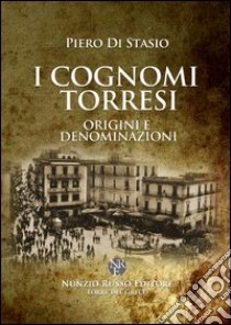 I cognomi torresi. Origini e denominazioni libro di Di Stasio Piero