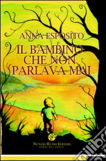 Il bambino che non parlava mai libro di Esposito Anna