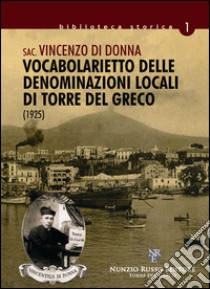 Vocabolarietto delle denominazioni locali di Torre del Greco (rist. anast. 1925) libro di Di Donna Vincenzo