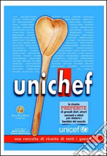 Unichef. Le ricette preferite di grandi chef, attori, cantanti e atleti per aiutare i bambini del mondo libro di Pesce Domenico Mimmo