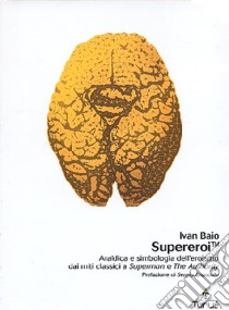 Supereroi. Araldica e simbologia dell'eroismo dei miti classici a «Superman» e «The Authority» libro di Baio Ivan