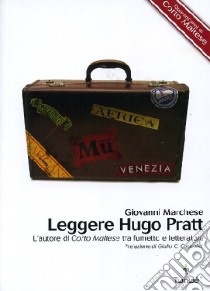 Leggere Hugo Pratt. L'autore di Corto Maltese tra fumetto e letteratura libro di Marchese Giovanni