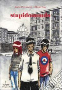 Stupidomondo libro di Perrimezzi Lucio; Cao Mauro