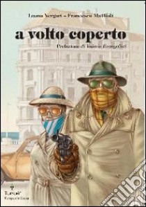 A volto coperto libro di Vergari Luana; Mattioli Francesco