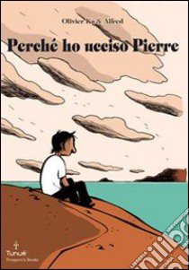 Perché ho ucciso Pierre libro di Ka Olivier; Alfred