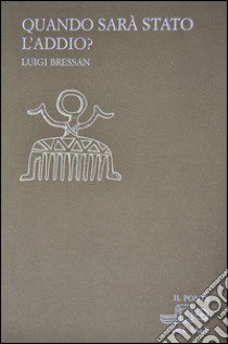 Quando sarà stato l'addio? libro di Bressan Luigi