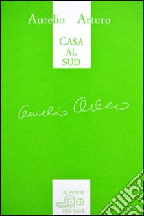 Casa al sud. Ediz. italiana e spagnola libro di Arturo Aurelio; Strazzabosco S. (cur.); Munaro M. (cur.)