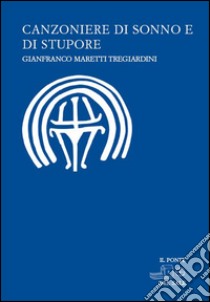 Canzoniere di sonno e di stupore libro di Maretti Tregiardini Gianfranco; Munaro Marco