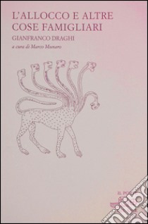 L'allocco e altre cose famigliari. Poesie e disegni 1980-2007 libro di Draghi Gianfranco; Munaro M. (cur.)