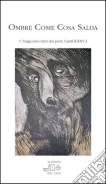 Ombre come cosa salda. IL purgatorio letto dai poeti. Canti X-XXVII libro di Munaro M. (cur.)