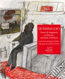 Di passaggio. Tracce di viaggiatori in Polesine da Dante a Herbert raccontate da Sergio Garbato, disegnate da Gabbris Ferrari libro di Garbato Sergio