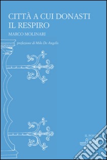 Città a cui donasti il respiro libro di Molinari Marco