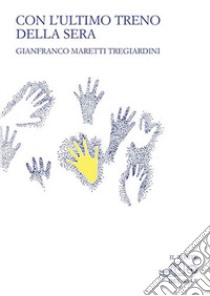 Con l'ultimo treno della sera libro di Maretti Tregiardini Gianfranco; Munaro M. (cur.)