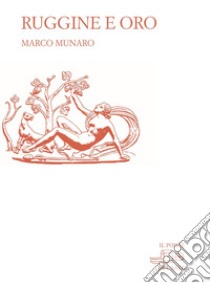 Ruggine e oro libro di Munaro Marco; Di Palmo P. (cur.); Strazzabosco S. (cur.)