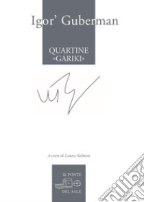 Quartine «gariki» (1994-1997). Testo russo a fronte. Ediz. multilingue libro di Guberman Igor'; Salmon L. (cur.)