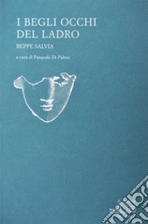 I begli occhi del ladro libro di Salvia Beppe; Di Palmo P. (cur.)