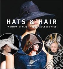 Hats & hairs. Fashion stylist photo accessories. Ediz. illustrata libro di Pucci Gianni