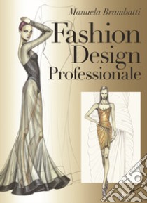 Fashion design professionale libro di Brambatti Manuela