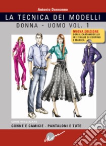 Tecnica dei modelli donna-uomo. Come realizzare gonne e camicie, pantaloni e tute. Nuova ediz. Con cartamodello. Vol. 1 libro di Donnanno Antonio