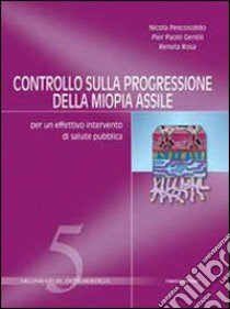 Controllo sulla progressione della miopia assile. Per un effettivo intervento di salute pubblica libro di Pescosolido Nicola; Gentili P. Paolo; Rosa Renata