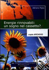 Energie rinnovabili. Un sogno nel cassetto? libro di Piglia Adriano