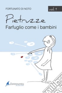 Pietruzze. Vol. 1: Farfuglio come un bambino libro di Di Noto Fortunato