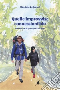 Quelle improvvise connessioni blu. Un milione di passi per l'autismo libro di Pedersoli Massimo