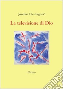 La televisione di Dio libro di Dautbegovic Jozefina