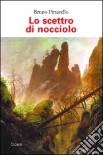 Lo scettro di nocciolo libro di Pittarello Bruno