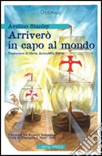 Arriverò in capo al mondo libro di Stanley Avelino