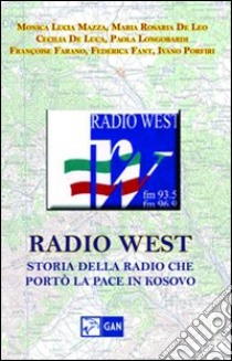 Radio West. Storia della radio che portò la pace in Kosovo libro