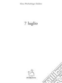 7 luglio libro di Wullschleger Daldini Elena