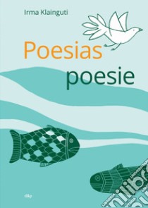 Poesie e poesias. Ediz. multilingue libro di Klainguti Irma; Wullschleger E. (cur.)