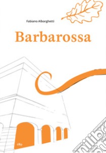 Barbarossa libro di Alborghetti Fabiano