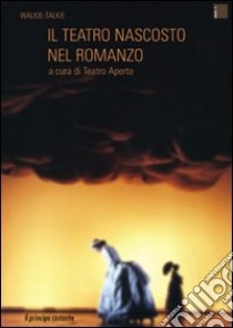 Il teatro nascosto nel romanzo libro di Teatro Aperto (cur.)