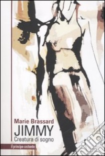 Jimmy. Creatura di sogno libro di Brassard Marie