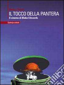 Il tocco della pantera. Il cinema di Blake Edwards libro di Poletti Matteo