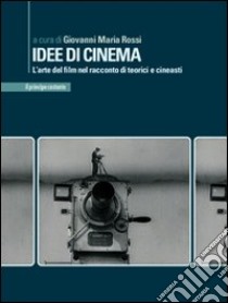 Idee di cinema. L'arte del film nel racconto di teorici e cineasti libro di Rossi G. M. (cur.)