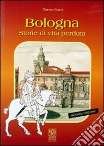 Bologna, storie di vita perduta libro di Costa Tiziano