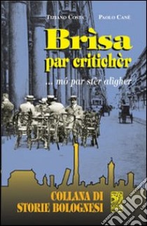 Brìsa par critichèr... mó par stèr alìgher libro di Costa Tiziano; Cané Paolo