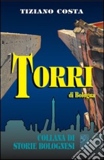 Torri di Bologna libro di Costa Tiziano