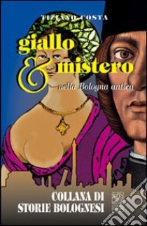 Giallo e mistero nella Bologna antica libro di Costa Tiziano