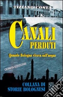 Canali perduti libro di Costa Tiziano